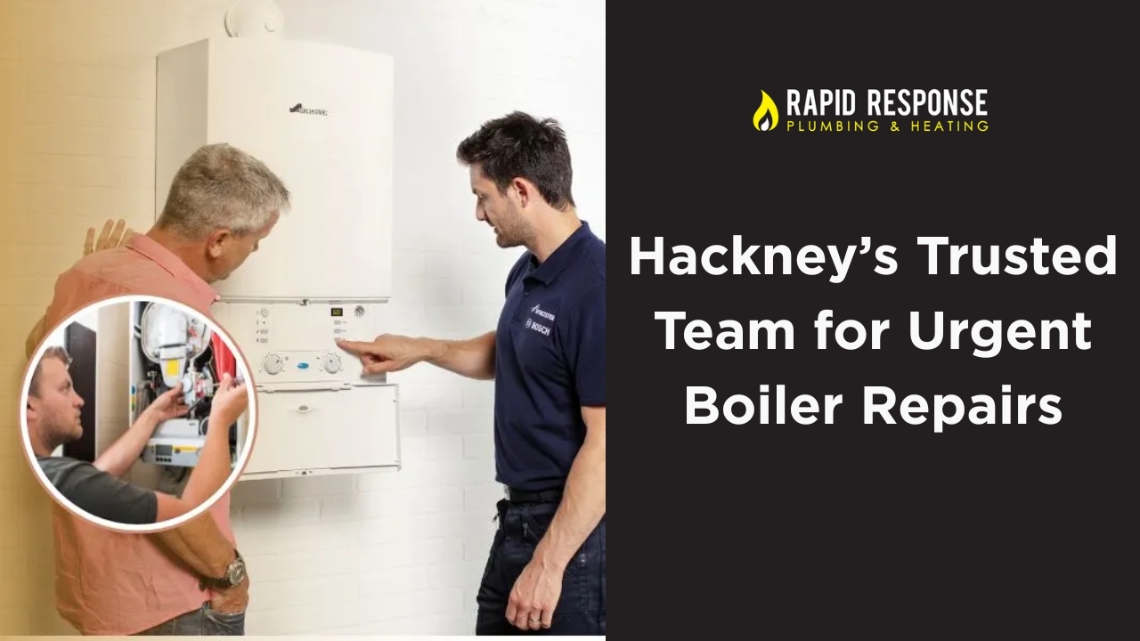 Hackney’s Trusted Team for Urgent Boiler Repairs